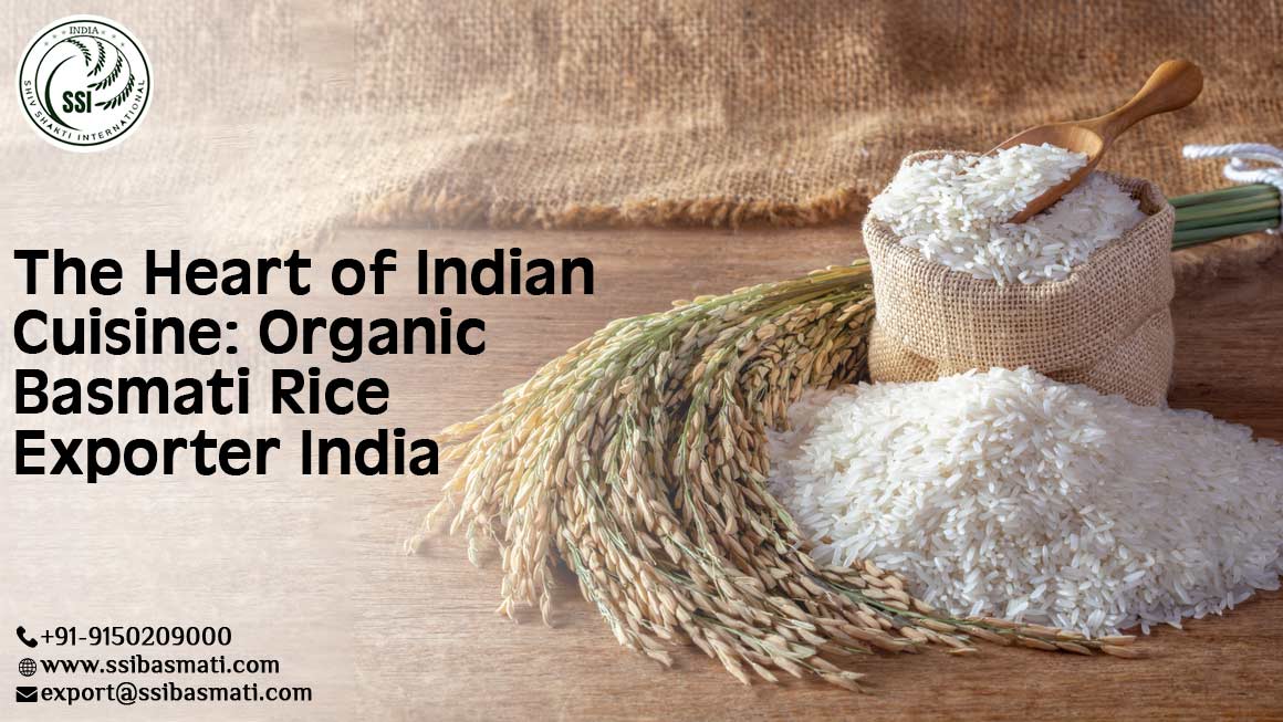 The Heart of Indian Cuisine: Organic Basmati Rice Exporter in India