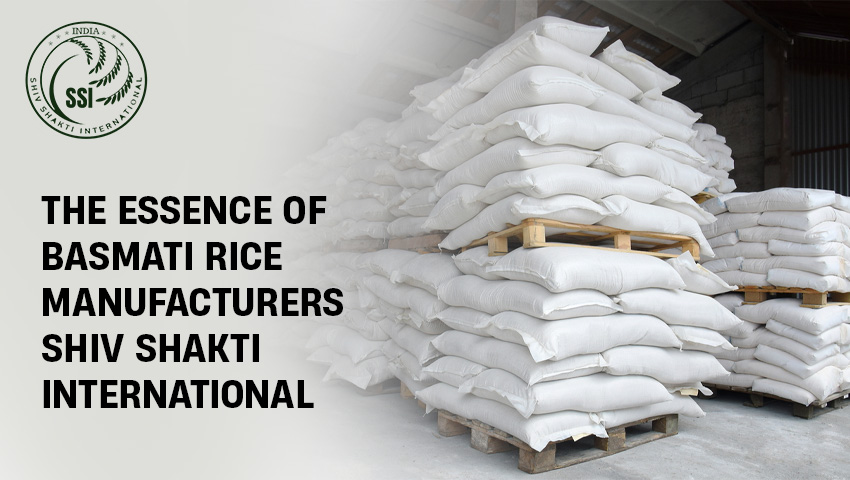 The Essence Of Basmati Rice Manufacturers: Shiv Shakti International